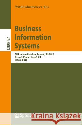 Business Information Systems: 14th International Conference, Bis 2011, Poznań, Poland, June 15-17, 2011, Proceedings Abramowicz, Witold 9783642218293