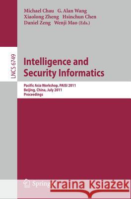Intelligence and Security Informatics: Pacific Asia Workshop, Paisi 2011, Beijing, China, July 9, 2011. Proceedings Chau, Michael 9783642220388