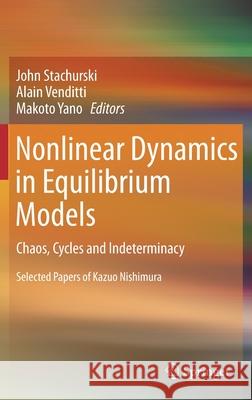 Nonlinear Dynamics in Equilibrium Models: Chaos, Cycles and Indeterminacy Stachurski, John 9783642223969 Springer