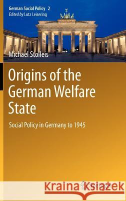 Origins of the German Welfare State: Social Policy in Germany to 1945 Stolleis, Michael 9783642225215