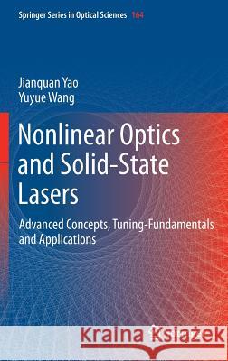 Nonlinear Optics and Solid-State Lasers: Advanced Concepts, Tuning-Fundamentals and Applications Yao, Jianquan 9783642227882 Springer