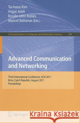 Advanced Communication and Networking: International Conference, ACN 2011, Brno, Czech Republic, August 15-17, 2011, Proceedings Kim, Tai-hoon 9783642233111