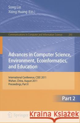 Advances in Computer Science, Environment, Ecoinformatics, and Education: International Conference, CSEE 2011, Wuhan, China, August 21-22, 2011, Proce Lin, Sally 9783642233234 Springer-Verlag Berlin and Heidelberg GmbH & 
