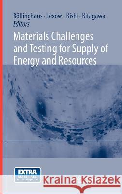 Materials Challenges and Testing for Supply of Energy and Resources Thomas B Masaki Kitagawa J. Rgen Lexow 9783642233470 Springer