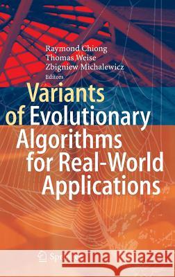 Variants of Evolutionary Algorithms for Real-World Applications Raymond Chiong, Thomas Weise, Zbigniew Michalewicz 9783642234231
