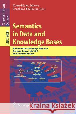 Semantics in Data and Knowledge Bases: 4th International Workshop, SDKB 2010, Bordeaux, France, July 5, 2010, Revised Selected Papers Klaus-Dieter Schewe, Bernhard Thalheim 9783642234408
