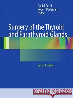 Surgery of the Thyroid and Parathyroid Glands Daniel Oertli Robert Udelsman 9783642234583 Springer