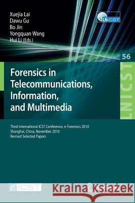 Forensics in Telecommunications, Information and Multimedia: Third International Icst Conference, E-Forensics 2010, Shanghai, China, November 11-12, 2 Lai, Xuejia 9783642236013 Springer-Verlag Berlin and Heidelberg GmbH & 