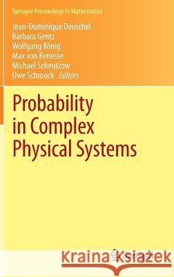 Probability in Complex Physical Systems: In Honour of Erwin Bolthausen and Jürgen Gärtner Deuschel, Jean-Dominique 9783642238109 Springer