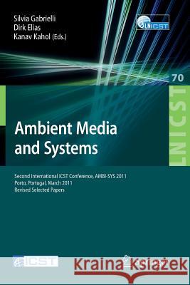 Ambient Media and Systems: Second International Icst Conference, Ambi-Sys 2011, Porto, Portugal, March 24-25, 2011, Revised Selected Papers Gabrielli, Silvia 9783642239014 Springer-Verlag Berlin and Heidelberg GmbH & 