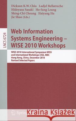 Web Information Systems Engineering - Wise 2010 Workshops: Wise 2010 International Symposium Wiss, and International Workshops Cise, Mbc, Hong Kong, C Chiu, Dickson K. W. 9783642243950