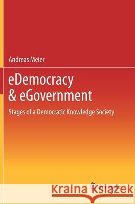 eDemocracy & eGovernment: Stages of a Democratic Knowledge Society Andreas Meier 9783642244933