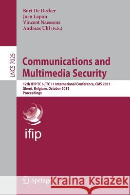 Communications and Multimedia Security: 12th IFIP TC 6/TC 11 International Conference, CMS 2011, Ghent, Belgium, October 19-21, 2011, Proceedings de Decker, Bart 9783642247118 Springer