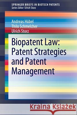 Biopatent Law: Patent Strategies and Patent Management Andreas H Thilo Schmelcher Ulrich Storz 9783642248450 Springer