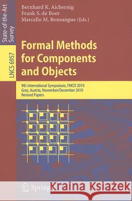 Formal Methods for Components and Objects: 9th International Symposium, FMCO 2010, Graz, Austria, November 29 - December 1, 2010. Revised Papers Aichernig, Bernhard K. 9783642252709