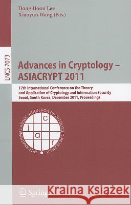 Advances in Cryptology - ASIACRYPT 2011: 17th International Conference on the Theory and Application of Cryptology and Information Security, Seoul, So Lee, Dong Hoon 9783642253843 Springer-Verlag Berlin and Heidelberg GmbH & 