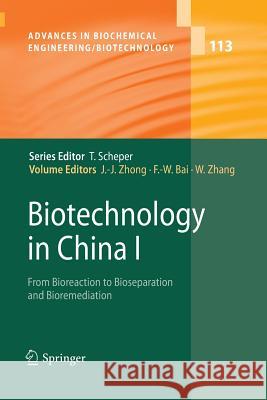 Biotechnology in China I: From Bioreaction to Bioseparation and Bioremediation Zhong, Jian-Jiang 9783642260797