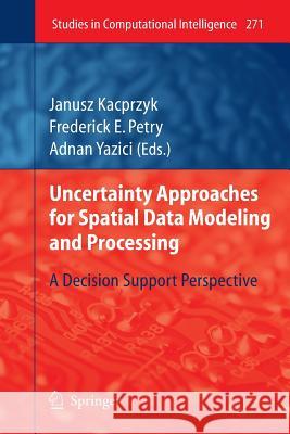 Uncertainty Approaches for Spatial Data Modeling and Processing: A Decision Support Perspective Petry, Frederick E. 9783642262524 Springer