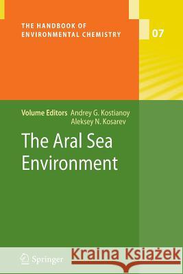 The Aral Sea Environment Andrey G. Kostianoy, Aleksey N. Kosarev 9783642262579