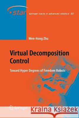 Virtual Decomposition Control: Toward Hyper Degrees of Freedom Robots Zhu, Wen-Hong 9783642262982