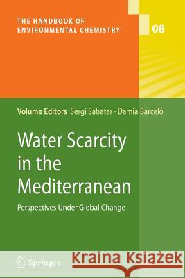 Water Scarcity in the Mediterranean: Perspectives Under Global Change Sabater, Sergi 9783642263293 Springer