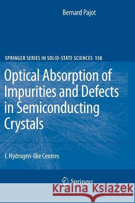 Optical Absorption of Impurities and Defects in Semiconducting Crystals: Hydrogen-Like Centres Pajot, Bernard 9783642263569