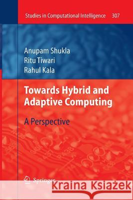 Towards Hybrid and Adaptive Computing: A Perspective Shukla, Anupam 9783642264429 Springer