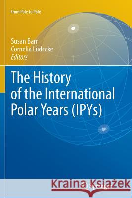The History of the International Polar Years (Ipys) Barr, Susan 9783642264818 Springer