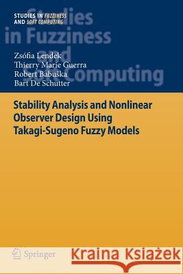 Stability Analysis and Nonlinear Observer Design Using Takagi-Sugeno Fuzzy Models Lendek, Zsófia 9783642265679 Springer