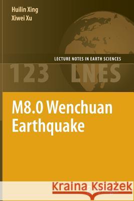 M8.0 Wenchuan Earthquake Huilin Xing Xiwei Xu 9783642266096 Springer