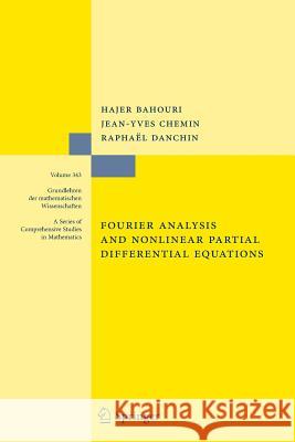 Fourier Analysis and Nonlinear Partial Differential Equations Hajer Bahouri Jean-Yves Chemin Raphael Danchin 9783642266577 Springer, Berlin