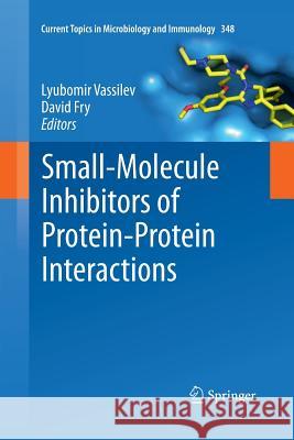 Small-Molecule Inhibitors of Protein-Protein Interactions Lyubomir Vassilev David Fry 9783642266706 Springer