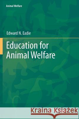 Education for Animal Welfare Edward N. Eadie 9783642266744 Springer
