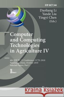 Computer and Computing Technologies in Agriculture IV: 4th IFIP TC 12 Conference, CCTA 2010, Nanchang, China, October 22-25, 2010, Selected Papers, Part I Daoliang Li, Yande Liu, Yingyi Chen 9783642267130