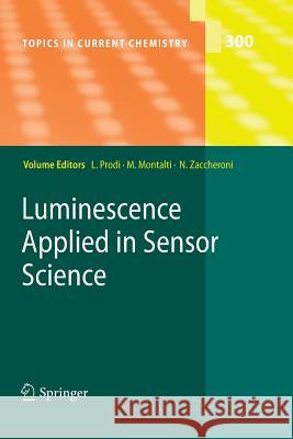 Luminescence Applied in Sensor Science Luca Prodi, Marco Montalti, Nelsi Zaccheroni 9783642268014