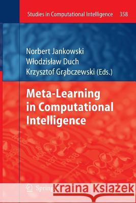 Meta-Learning in Computational Intelligence Norbert Jankowski, Włodzisław Duch, Krzysztof Grąbczewski 9783642268588