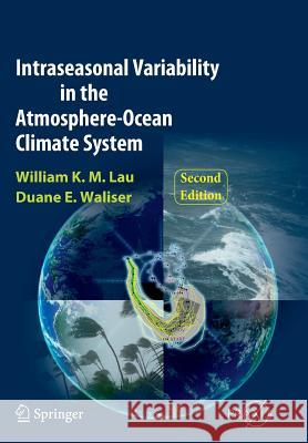 Intraseasonal Variability in the Atmosphere-Ocean Climate System William K. Lau Duane E. Waliser 9783642271359