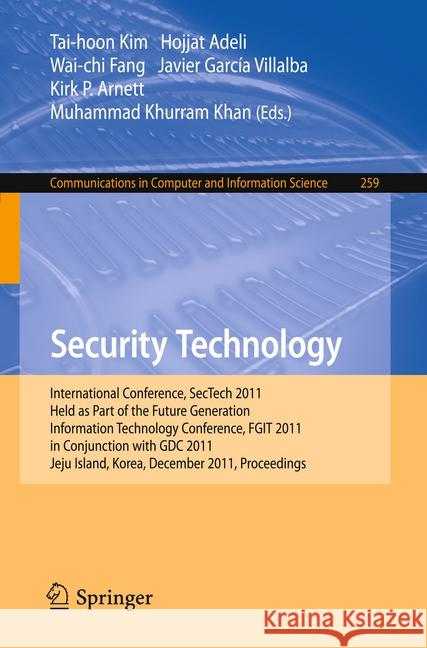 Security Technology: International Conference, Sectech 2011, Held as Part of the Future Generation Information Technology Conference, Fgit Kim, Tai-hoon 9783642271885 Springer