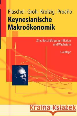 Keynesianische Makroökonomik: Zins, Beschäftigung, Inflation Und Wachstum Flaschel, Peter 9783642274237