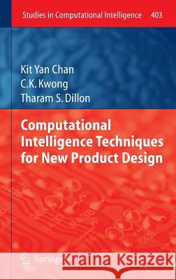 Computational Intelligence Techniques for New Product Design Kit Yan Chan C. K. Kwong Tharam S. Dillon 9783642274756