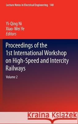 Proceedings of the 1st International Workshop on High-Speed and Intercity Railways: Volume 2 Ni, Yi-Qing 9783642279621 Springer