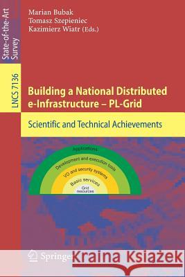 Building a National Distributed E-Infrastructure -- Pl-Grid: Scientific and Technical Achievements Bubak, Marian 9783642282669 Springer