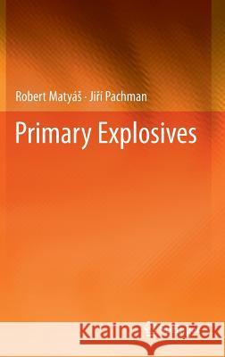 Primary Explosives Robert Maty Ji Pachman 9783642284359 Springer