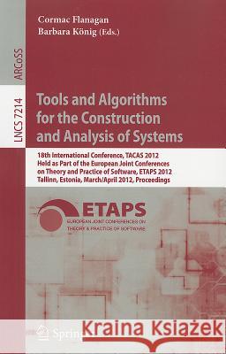 Tools and Algorithms for the Construction and Analysis of Systems: 18th International Conference, TACAS 2012, Held as Part of the European Joint Confe Flanagan, Cormac 9783642287558 Springer
