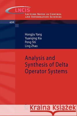 Analysis and Synthesis of Delta Operator Systems Hongjiu Yang Yuanqing Xia Peng Shi 9783642287732 Springer, Berlin
