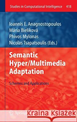 Semantic Hyper/Multimedia Adaptation: Schemes and Applications Anagnostopoulos, Ioannis E. 9783642289767
