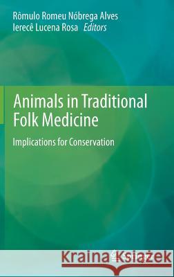 Animals in Traditional Folk Medicine: Implications for Conservation Alves, Rômulo Romeu Nóbrega 9783642290251 Springer