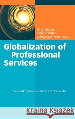 Globalization of Professional Services: Innovative Strategies, Successful Processes, Inspired Talent Management, and First-Hand Experiences Bäumer, Ulrich 9783642291807 Springer