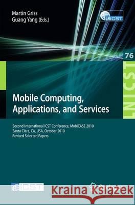 Mobile Computing, Applications, and Services: Second International Icst Conference, Mobicase 2010, Santa Clara, Ca, Usa, October 25-28, 2010, Revised Griss, Martin 9783642293351 Springer