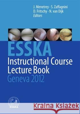 Esska Instructional Course Lecture Book: Geneva 2012 Menetrey, Jacques 9783642294457 Springer